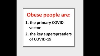 Obese people are the primary vector and superspreaders of COVID and other viral infections