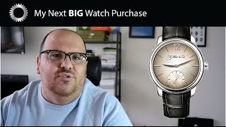 My Next BIG Watch Purchase - Watch Collection Goals