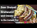 Beer Braised Brats and Onions Instant Pot