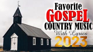Favorite Country Gospel Music Of All Time - Top 30 Country Gospel Songs 2024 With Lyrics