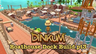 Dinkum Let's Build a Boathouse Dock Part 3