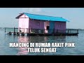 Mancing Di Rumah Rakit Pink Teluk Sengat