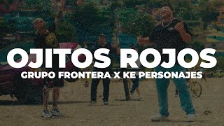 Grupo Frontera x Ke Personajes - OJITOS ROJOS (Letra/Lyrics)
