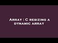 Array : C resizing a dynamic array