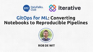 GitOps for ML: Converting Notebooks to Reproducible Pipelines - Rob De Wit