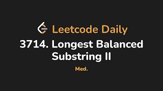 3714. Longest Balanced Substring II | Leetcode Daily - Python