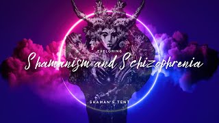 Exploring Shamanism and Schizophrenia - Comparing Psychosis to the Shamanic State.