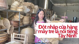 Đột nhập cửa hàng mây tre lá nổi tiếng Tây Ninh.