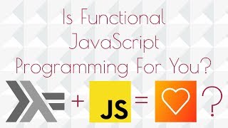 Should You Learn Functional Programming in JavaScript?