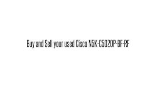 Cisco used Parts Exchange: N5K-C5020P-BF-RF Buy/Sell used here sales@legacyelectronicscorp.com 1-407