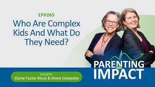 EP265: Who Are Complex Kids And What Do They Need?