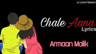 Chale Aana Lyrics | De De Pyaar De | Armaan Malik | Rakul Preet | Ajay Devgn | LyricsFollowers