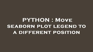 PYTHON : Move seaborn plot legend to a different position
