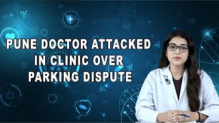 Pune doctor attacked in clinic over parking dispute