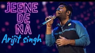 Jeene Dena Sad Song | Arijit Singh Singing | Jeene De Na |