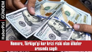 NOMURA, TÜRKİYE'Yİ KUR KRİZİ RİSKİ OLAN ÜLKELER ARASINDA SAYDI