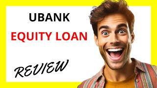 🔥 Ubank Equity Loan Review: A Flexible Financing Option Using Your Property’s Value