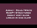 Array : Read/Write NumPy Structured Array very slow, linear in size slow