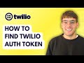 How to Find Twilio Auth Token [2026 Full Guide]