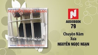 Nguyễn Ngọc Ngạn | Chuyện Năm Xưa (Audiobook 79)