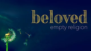 Beloved: Empty Religion