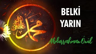 Belki Yarın | Abdurrahman Önül - İlahi