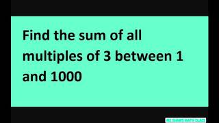 Find the sum of all multiples of 3 between 1 and 1000. Arithmetic Series