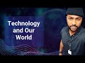 Technology and Our World