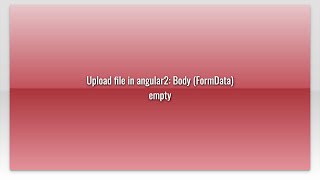Upload file in angular2: Body (FormData) empty