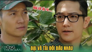 [ KHÔNG THỜI GIAN TẬP 31 PREVIEW ] Màn Đối Đầu Gay Cấn Giữa Đại Và Tài