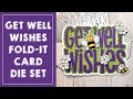 Time For A FLASH SALE! Get Well Wishes Fold-it Die Set, sayings4wishingwell, Floral Frenzy A2 Dies!