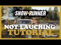 Snowrunner – Fix Not Launching – Complete Tutorial