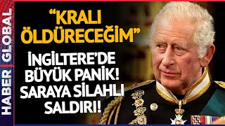 İngiltere'de Büyük Panik! Buckhingam Sarayına Silahlı Saldırı: Kralı Öldüreceğim!