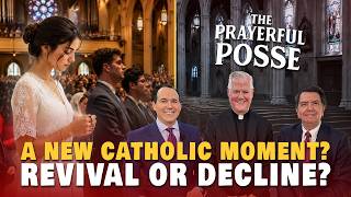 A New Catholic Moment? Revival, Decline, and the Future of the Church | Prayerful Posse