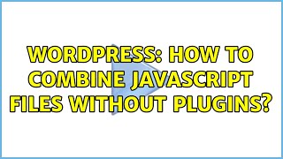 Wordpress: How to combine javascript files without plugins?