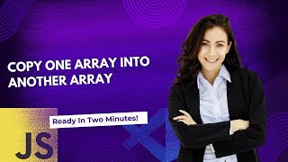 Copy One Array Into Another in JavaScript.