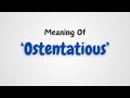 What is the meaning of 'Ostentatious'?