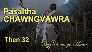 PASALTHA CHAWNGVAWRA (Then 32) Chawnga Hmar