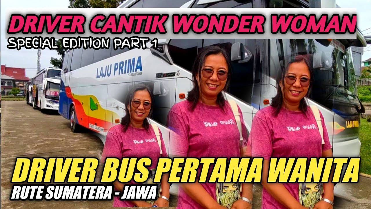 PART 1-SPECIAL EDITION DRIVER WANITA CANTIK KUAT PERTAMA BUS SUMATERA ...