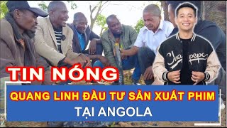 THÔNG TIN NÓNG, PHẠM QUANG LINH ĐẦU TƯ SẢN XUẤT PHIM TẠI ANGOLA