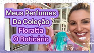 Minha Coleção Dos Perfumes Floratta O Boticário - Resenhas