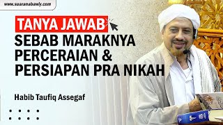 NEW❗❗Habib Taufiq Assegaf |  Sebab Maraknya Perceraian dan Bekal Pra Nikah