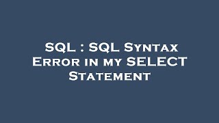 SQL : SQL Syntax Error in my SELECT Statement