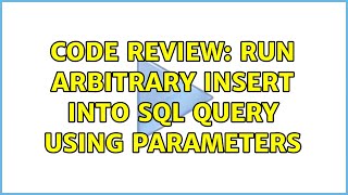 Code Review: Run arbitrary INSERT INTO SQL Query using parameters
