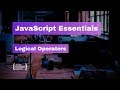 JavaScript Essentials: Logical Operators
