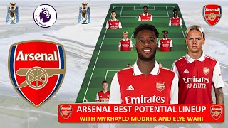 Arsenal Best Potential Lineup in 2023 with Transfer Targets Mykhaylo Mudryk and Elye Wahi