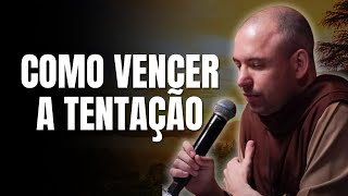 ÚNICA FORMA DE VENCER A TENTAÇÃO - Frei Gilson