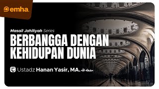 🔴 [LIVE] BERBANGGA DENGAN KEHIDUPAN DUNIA | Masail Jahiliyah No.88-89 | Ust Hanan Yasir, MA