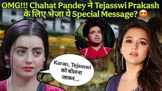 OMG!!! Chahat Pandey ने Tejasswi Prakash के लिए भेजा ये Special Message?😍