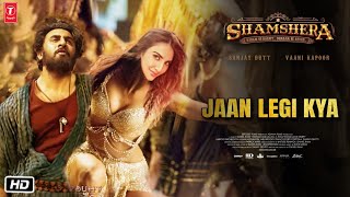 Shamshera Item Song : Jaan Legi Kya | Ranbir Kapoor | Vaani Kapoor | Sanjay Dutt | Pritam